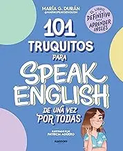 101 Truquitos Para Speak English de Una Vez Por Todas: El Libro Definitivo Para Aprender Inglés / 101 Little Tricks for Speaking English Once and for All