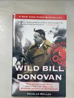 【書寶二手書T4／原文書_GAD】WILD BILL DONOVAN: THE SPYMASTER WHO CREATED THE OSS AND MODERN AMERICAN ESPIONAGE_WALLER, DOUGLAS