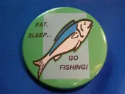 EAT SLEEP GO FISHING Button pin pinback fish fisherman DAD father STORE RESALE