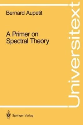 A Primer on Spectral Theory by Bernard Aupetit: New