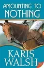 Karis Walsh Amounting to Nothing (Paperback)