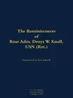 The Reminiscences of Rear Adm. Denys W. Knoll, USN (Ret.): 1907-1989 by Denys W.