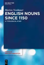 English nouns since 1150: A typological study (Topics in English Linguistics