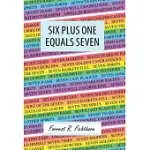 SIX PLUS ONE EQUALS SEVEN