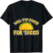 [keoStore] Will Tap Dance for Tacos Dancer Practice ds929 T-Shirt Black