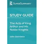 STUDY GUIDE: THE ACTS OF KING ARTHUR AND HIS NOBLE KNIGHTS BY JOHN STEINBECK (SUPERSUMMARY)