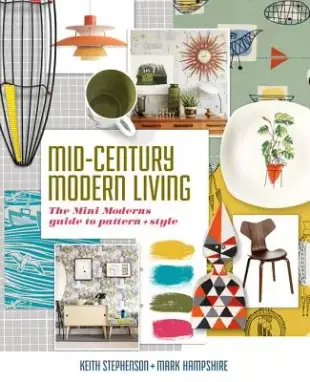 Mid-Century Modern Living: The Mini Modern’s Guide to Pattern and Style