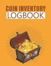 Coin Inventory Log Book: Collectors Coin book to Record and keep Track of your Coin Collection. Funny Hobby Coin Collecting Collectible Accessories Organizers Inventory Log Book