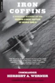 Iron Coffins : A Personal Account of the German U-Boat Battles of World War...