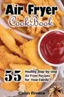 Air Fryer Cookbook 55 Healthy Step-by-step Air Fryer Recipes For by Rivera Colin