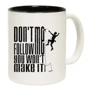 Aa Dont Follow Me You Wont Make It Mug Cup