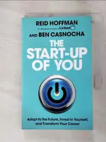 【書寶二手書T8／財經企管_GVQ】THE START-UP OF YOU: ADAPT TO THE FUTURE, INVEST IN YOURSELF, AND TRANSFORM YOUR CAREER_REID HOFFMAN / BEN CASNOCHA