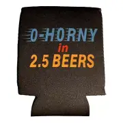 0- Horny in 2.5 Beers Can Coozie gag gift white elephant Funny Beer Coozie gift