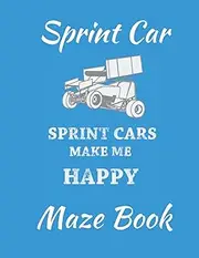 Sprint Car Maze Book Sprint Cars Make Me Happy: 20 Sprint Car Mazes With Solutions