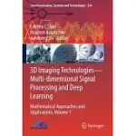 3D IMAGING TECHNOLOGIES--MULTI-DIMENSIONAL SIGNAL PROCESSING AND DEEP LEARNING: MATHEMATICAL APPROACHES AND APPLICATIONS, VOLUME 1