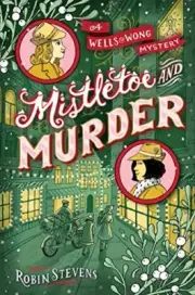 Mistletoe and Murder (WELLS & WONG MISTLETOE) by Stevens, Robin [Hardcover]