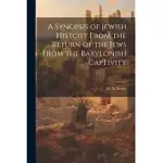 A SYNOPSIS OF JEWISH HISTORY FROM THE RETURN OF THE JEWS FROM THE BABYLONISH CAPTIVITY