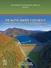 The Water-Energy-Food Nexus: Optimization Models for Decision Making (Developments in Environmental Modelling)