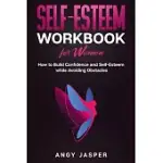 SELF-ESTEEM WORKBOOK FOR WOMEN: HOW TO BUILD CONFIDENCE AND SELF-ESTEEM WHILE AVOIDING OBSTACLES