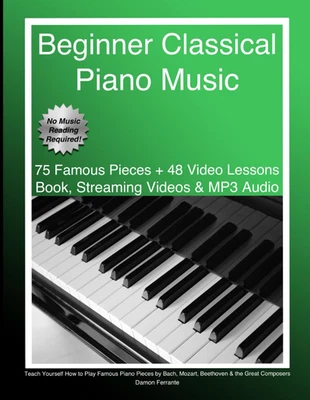 Beginner Classical Piano Music: Teach Yourself How to Play Famous Piano Pieces b