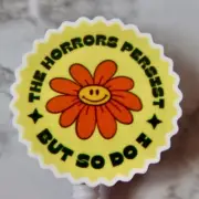 The Horrors Persist But So Do I Badge Reel ID Holder Nurse Teacher Happy Daisy