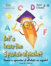 Let's Learn the Spanish Alphabet!: ?Vamos a aprender el alfabeto en espa?ol! by