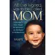 All I Ever Wanted Was to Be Called Mom: A Woman’s Epic Quest for Salvation on the Road to Motherhood
