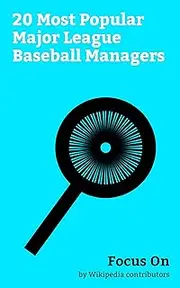 Focus On: 20 Most Popular Major League Baseball Managers: Buddy Bell, Dale Sveum, Chip Hale, Roger Craig (baseball), Harvey Kuenn, Larry Dierker, John ... Robinson, Buck Rodgers, Tommy Helms, etc.