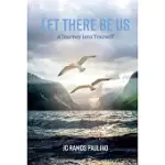 LET THERE BE US: A JOURNEY INTO YOURSELF