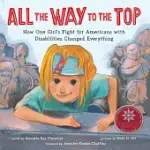 ALL THE WAY TO THE TOP: HOW ONE GIRL’S FIGHT FOR AMERICANS WITH DISABILITIES CHANGED EVERYTHING