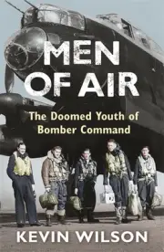 Men Of Air: The Doomed Youth Of Bomber Command by Kevin Wilson (English) Paperba
