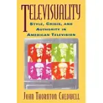 TELEVISUALITY: STYLE, CRISIS, AND AUTHORITY IN AMERICAN TELEVISION