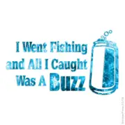 Went Fishing Caught A Buzz, Vinyl Decal Sticker, 40 Patterns & 3 Sizes, #3238