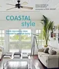 Coastal Style: Home Decorating Ideas Ispired by Seaside Living by Sally Hayden