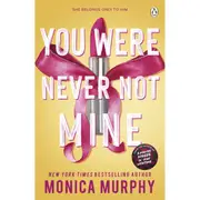 You Were Never Not Mine by Monica Murphy - Book