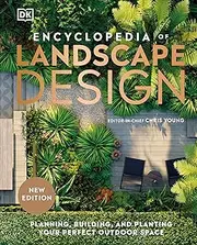 Encyclopedia of Landscape Design: Planning, Building, and Planting Your Perfect Outdoor Space