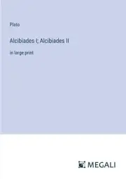 Alcibiades I; Alcibiades II:in large print by Plato 9783387011845 NEW