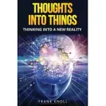 THOUGHTS INTO THINGS: THINKING INTO A NEW REALITY