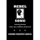 Rebel Song: Poetry, Philosophy, Essays, and Reflections on the Themes of Peace, Life, & Spiritual Revolution