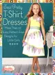 Sew Pretty T-Shirt Dresses:More Than 25 Easy, Pattern-Free Designs for Little Girls