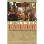 OUTSOURCING EMPIRE：HOW COMPANY-STATES MADE THE MODERN WORLD(精裝)/ANDREW PHILLIPS【三民網路書店】