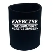 Exercise The Poor Mans Plastic Surgery - Funny Novelty Stubby Holder