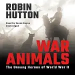 WAR ANIMALS: THE UNSUNG HEROES OF WORLD WAR II