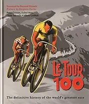 Le Tour 100: The definitive history of the world's greatest race