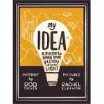 MY IDEA: A GUIDE TO BRING YOUR VISION TO LIGHT