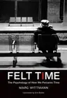 Felt Time: The Psychology of How We Perceive Time by Marc Wittmann: New