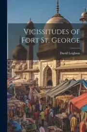 Leighton - Vicissitudes of Fort St. George - New paperback or softback - T555z