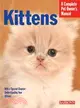 Kittens: Everything About Selection, Care, Nutrition, and Behavior