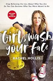 Girl, Wash Your Face: Stop Believing the Lies About Who You Are so You Can Become Who You Were Meant to Be (Girl, Wash Your Face Series)