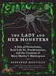 The Lady and Her Monsters ─ A Tale of Dissections, Real-life Dr. Frankensteins, and the Creation of Mary Shelley's Masterpiece